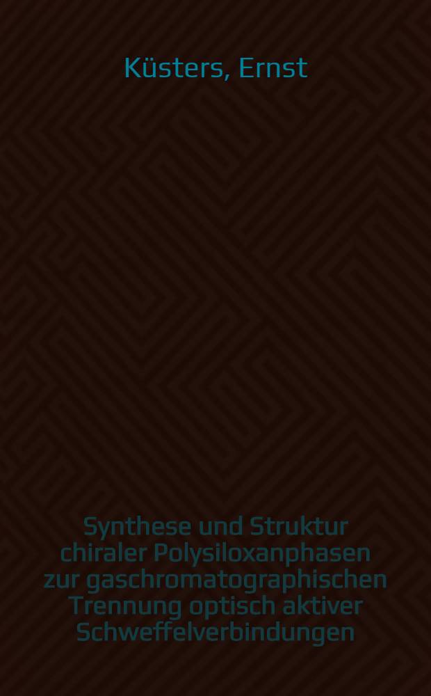 Synthese und Struktur chiraler Polysiloxanphasen zur gaschromatographischen Trennung optisch aktiver Schweffelverbindungen : Diss