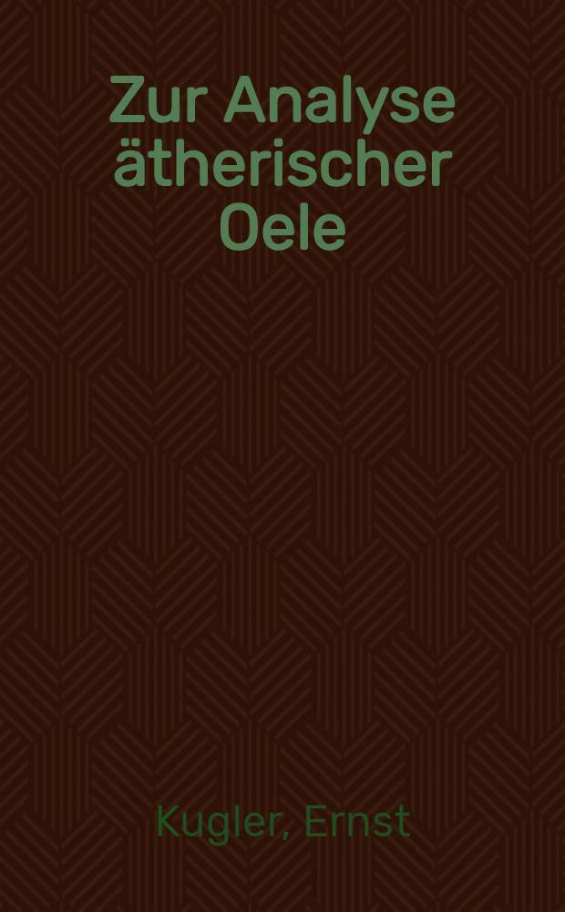 Zur Analyse ätherischer Oele : Untersuchung der flüchtigen Teile des Mandarinenschalen-Oels : Von der Eidg. techn. Hochschule in Zürich ... genehmigte Promotionsarbeit