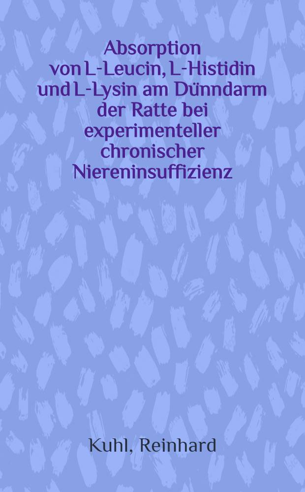 Absorption von L-Leucin, L-Histidin und L-Lysin am Dünndarm der Ratte bei experimenteller chronischer Niereninsuffizienz : Inaug.-Diss