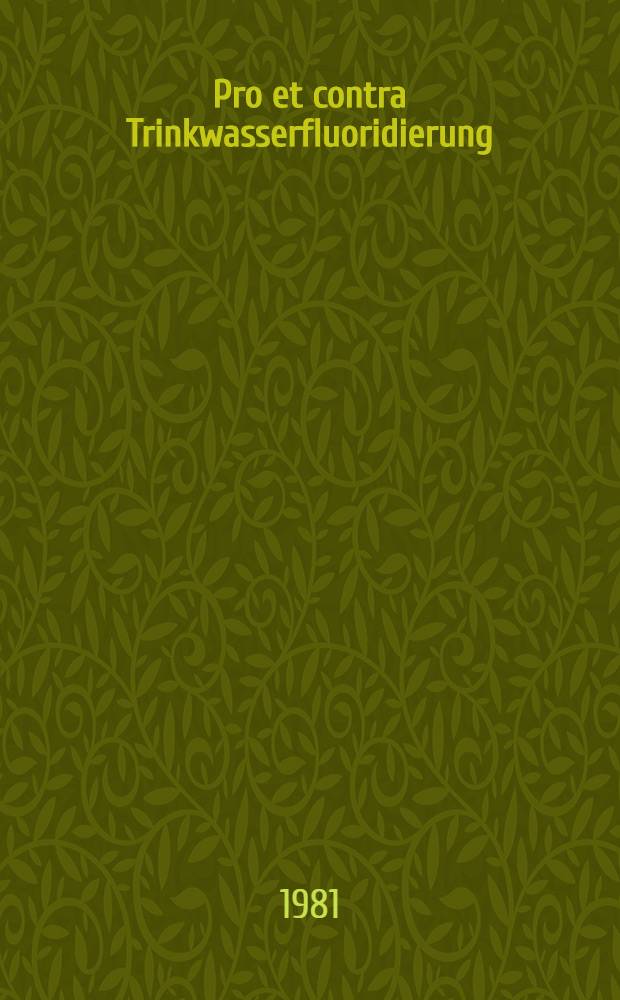Pro et contra Trinkwasserfluoridierung : Inaug.-Diss