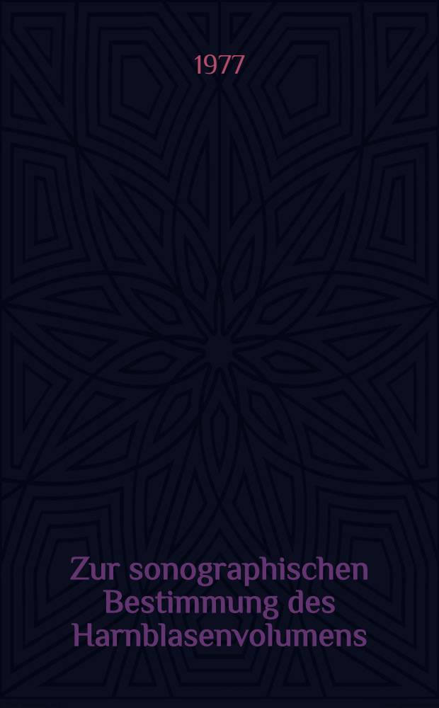 Zur sonographischen Bestimmung des Harnblasenvolumens : Inaug.-Diss. der Med. Fak. der Univ. Mainz