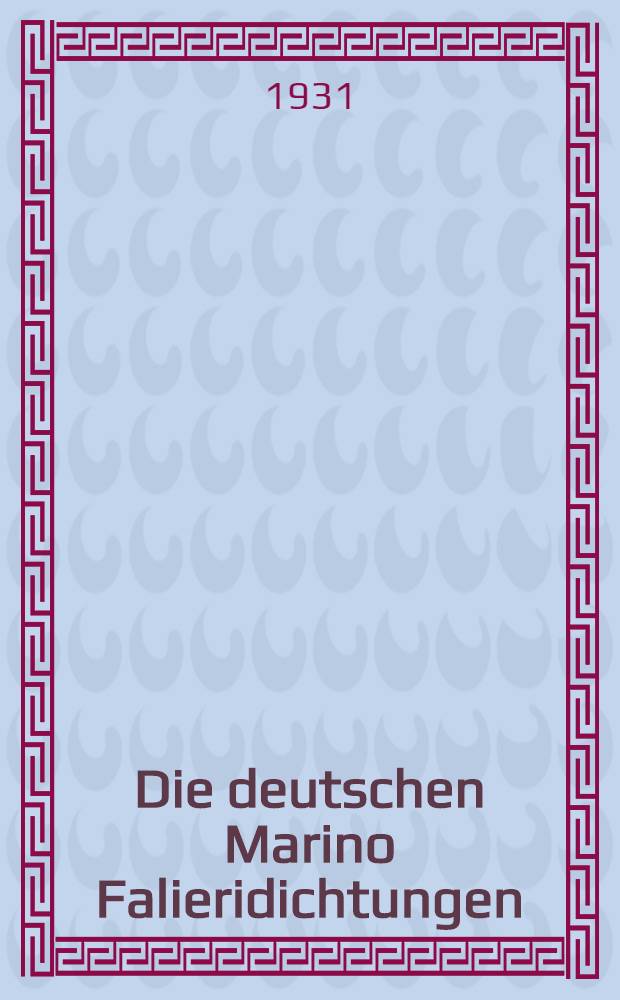 Die deutschen Marino Falieridichtungen : Eine motiv- und stilgeschichtliche Betrachtung : Inaug.-Diss. ... der ... Philosophischen Fakultät des schlesischen Friedrich-Wilhelms-Universität zu Breslau