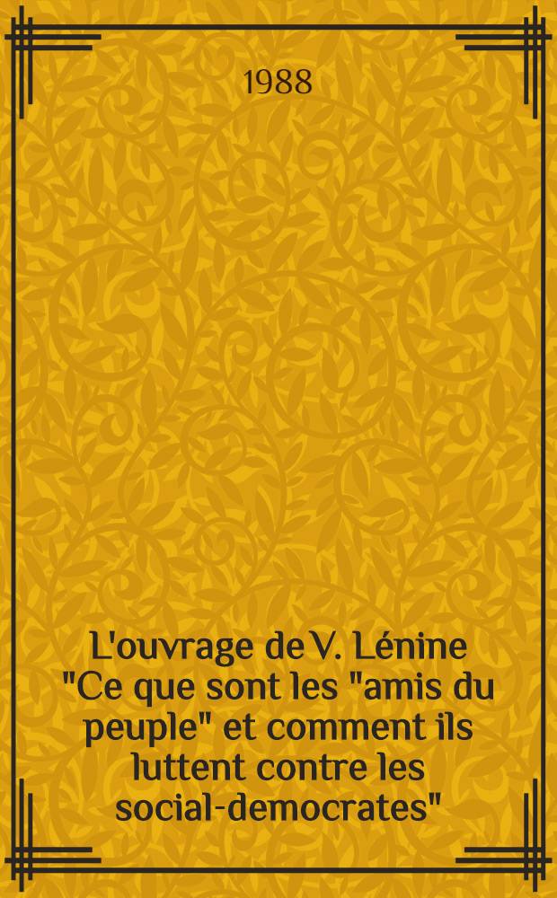 L'ouvrage de V. Lénine "Ce que sont les "amis du peuple" et comment ils luttent contre les social-democrates"