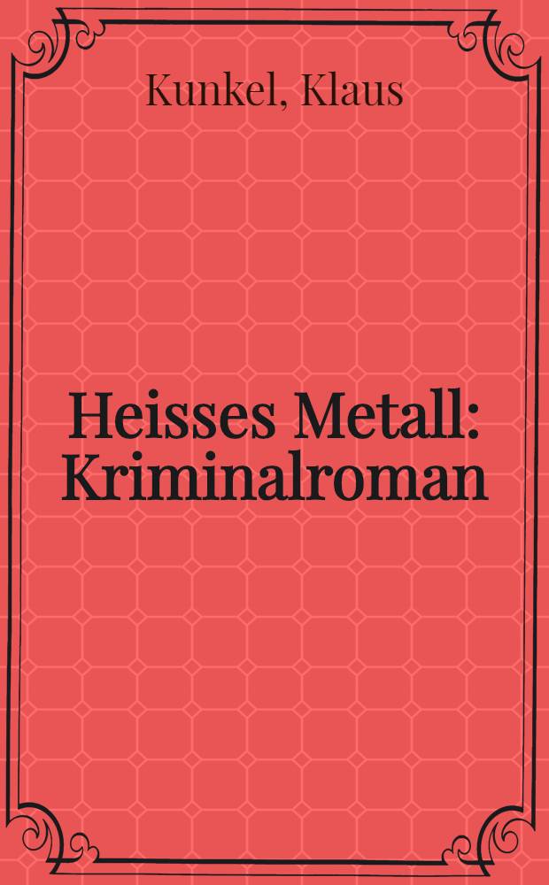 Heisses Metall : Kriminalroman