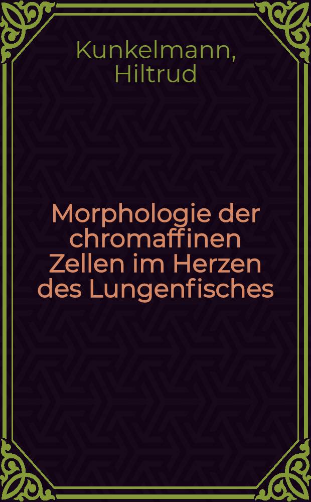 Morphologie der chromaffinen Zellen im Herzen des Lungenfisches (Protopterus annectens Owen, 1839) : Inaug.-Diss