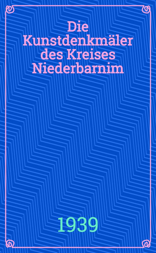 Die Kunstdenkmäler des Kreises Niederbarnim