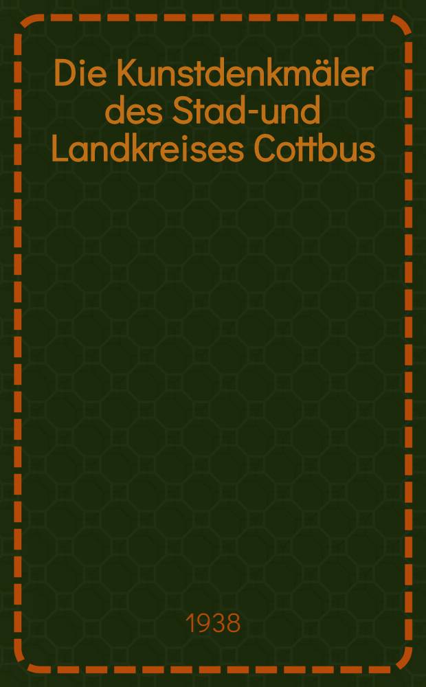 Die Kunstdenkm&auml;ler des Stadt- und Landkreises Cottbus