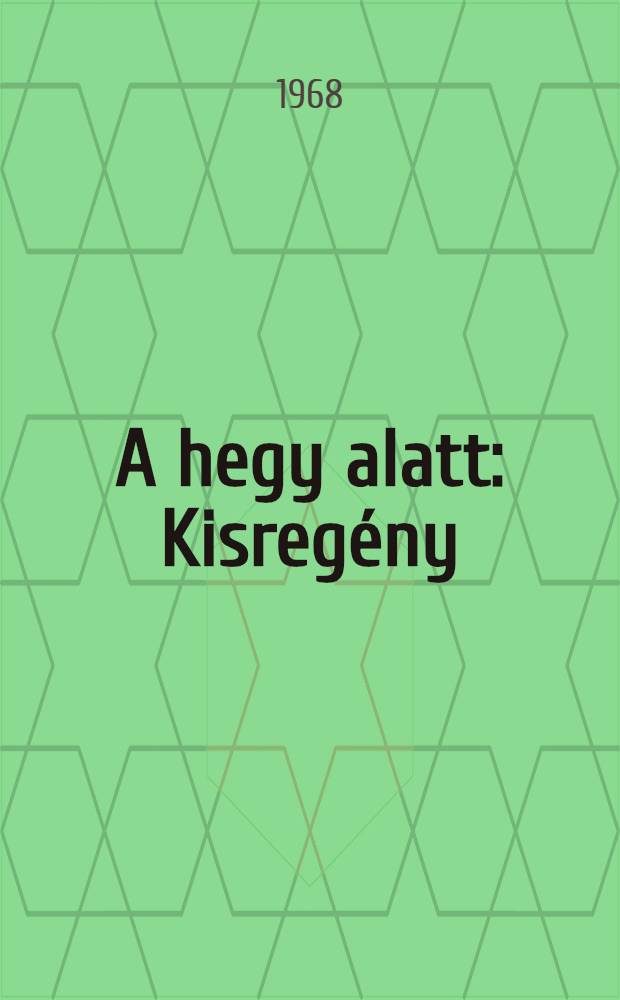 A hegy alatt : Kisregény