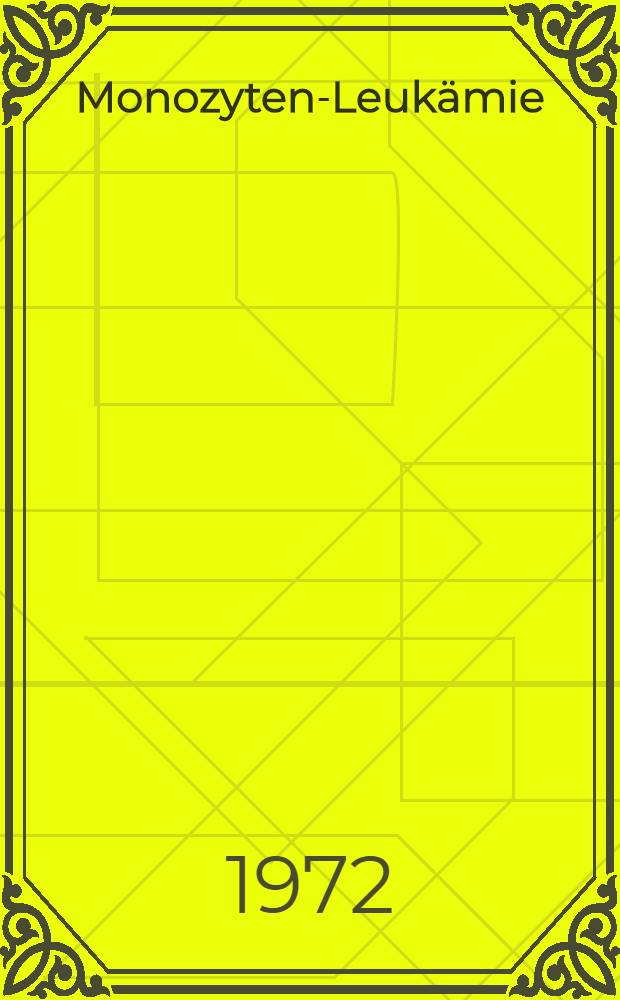 Monozyten-Leukämie : Analyse der klinischen und hämatologischen Daten bei 21 Kranken mit Monozyten-Leukämie : Inaug.-Diss. ... der Med. Fak. der ... Univ. Gießen