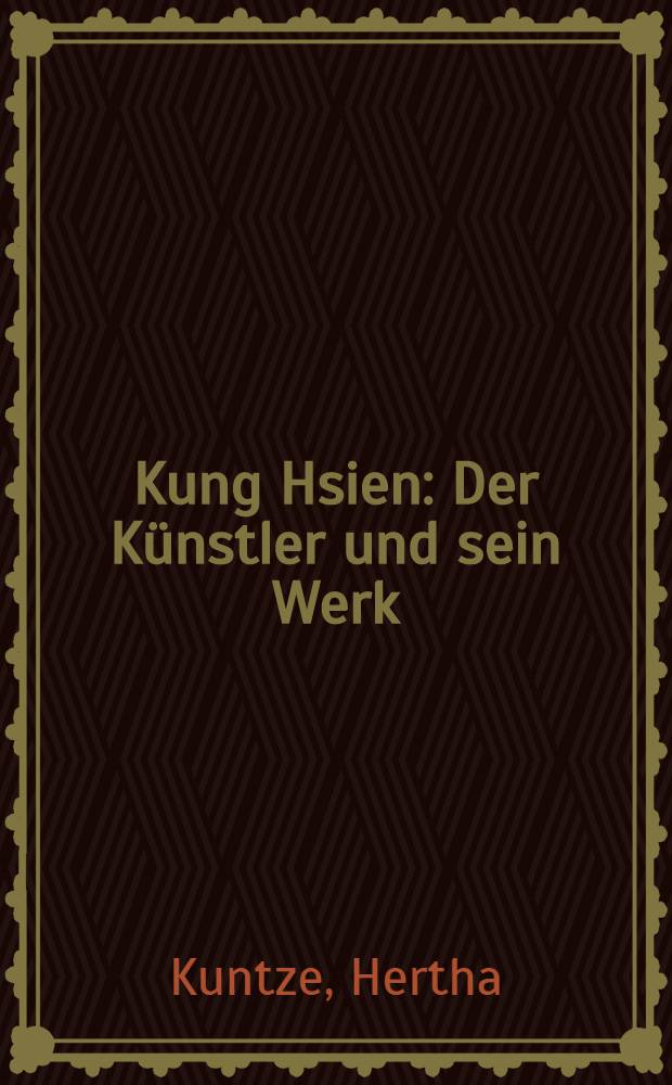Kung Hsien : Der Künstler und sein Werk : Inaug.-Diss. ... der Philosophischen Fakultät der ... Univ. zu Köln ..