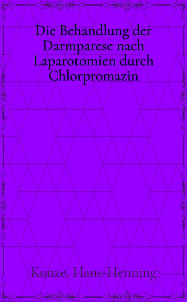 Die Behandlung der Darmparese nach Laparotomien durch Chlorpromazin : Inaug.-Diss. ... der Med. Fak. der ... Univ. Erlangen-N&uuml;rnberg