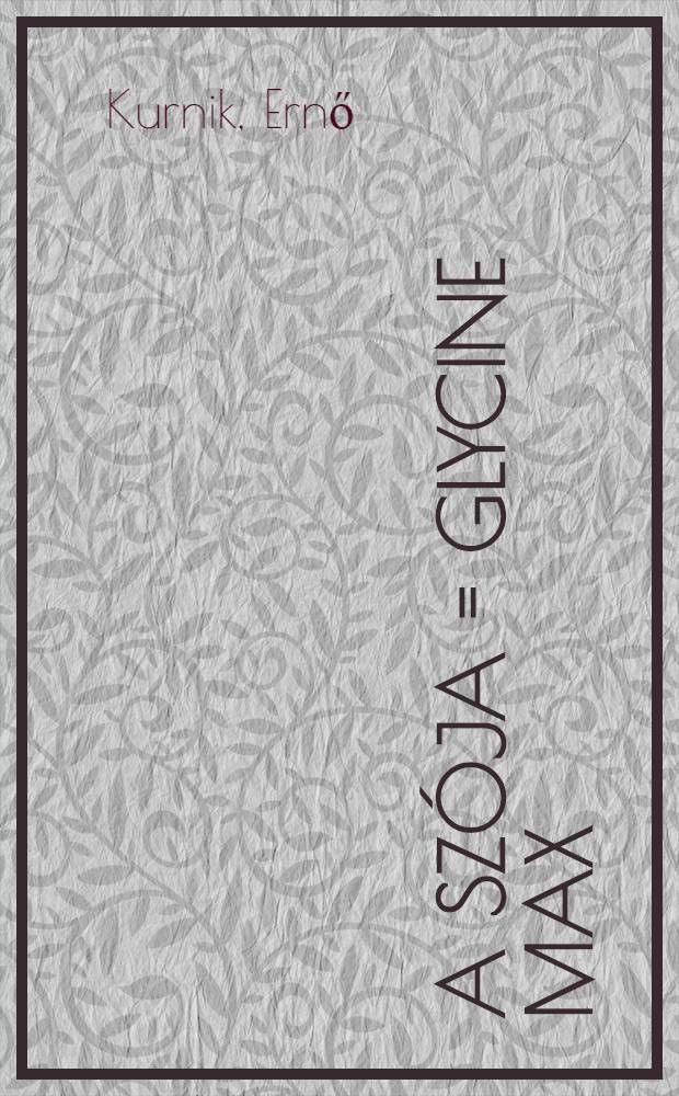 A szója = Glycine max (L.) Merill