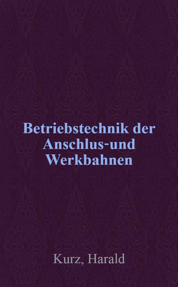 Betriebstechnik der Anschluss- und Werkbahnen