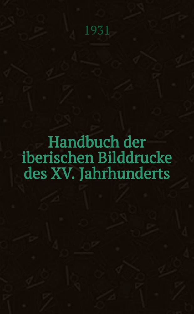 Handbuch der iberischen Bilddrucke des XV. Jahrhunderts