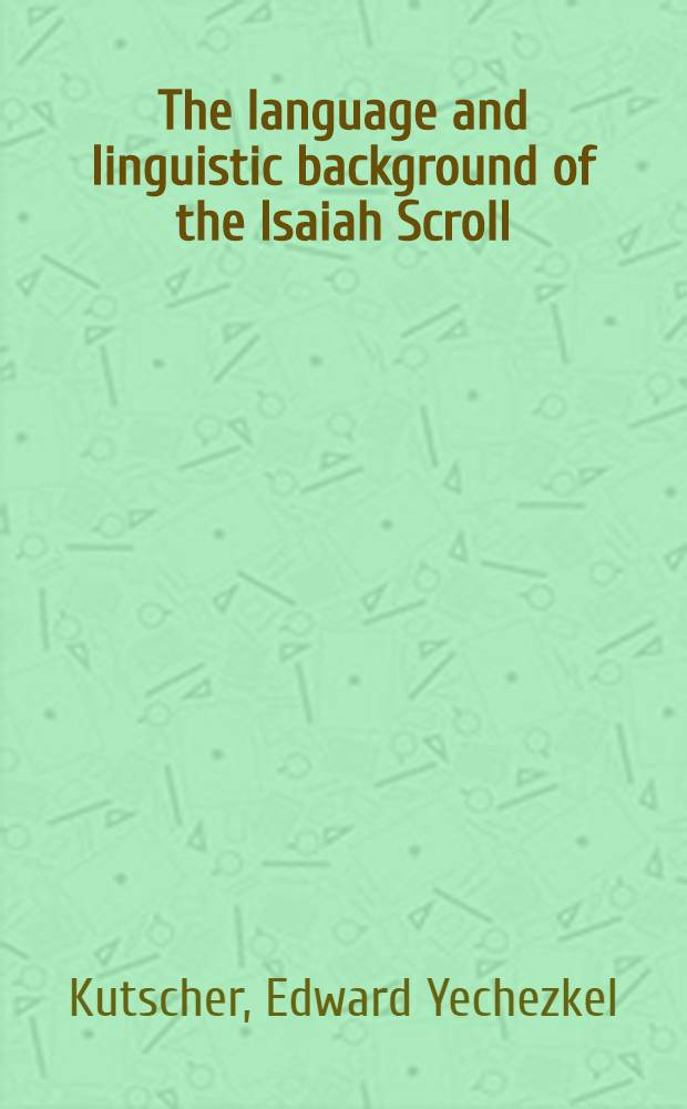 The language and linguistic background of the Isaiah Scroll : (I Q Isaa)
