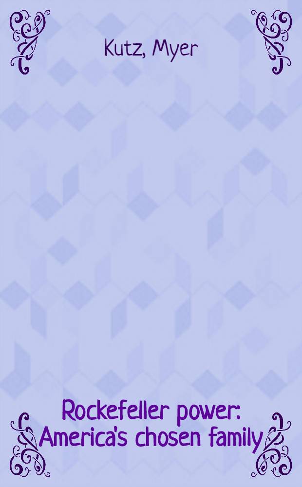 Rockefeller power : America's chosen family