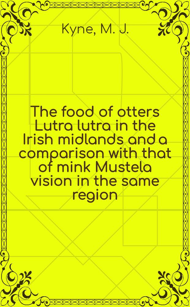 The food of otters Lutra lutra in the Irish midlands and a comparison with that of mink Mustela vision in the same region