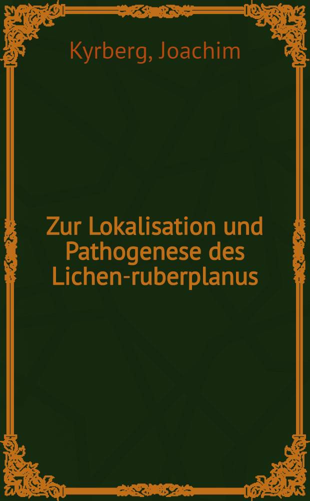 Zur Lokalisation und Pathogenese des Lichen-ruberplanus : Inaug.-Diss. ... der ... Med. Fak. der ... Univ. zu Bonn