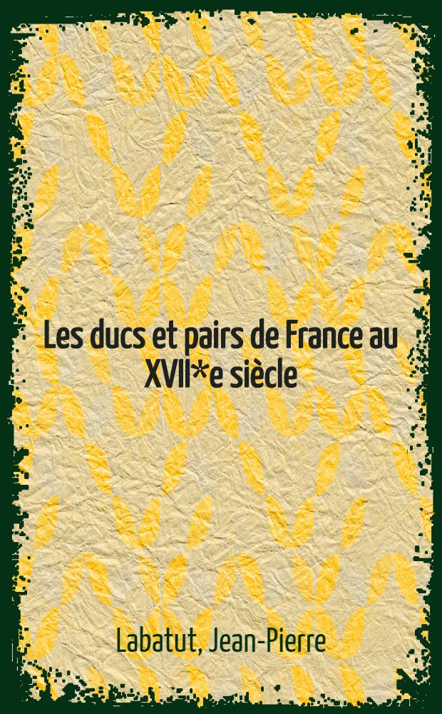 Les ducs et pairs de France au XVII*e siècle : Étude sociale