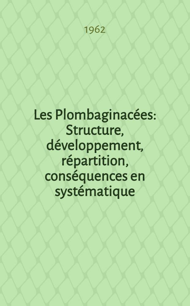 Les Plombaginac&eacute;es: Structure, d&eacute;veloppement, r&eacute;partition, cons&eacute;quences en syst&eacute;matique: 1-re th&egrave;se; Contribution &agrave; l'&eacute;tude du genre Lygeum (Gramin&eacute;es): 2-e th&egrave;se; Th&egrave;se pr&eacute;sent&eacute;es &agrave; la Facult&eacute; des sciences de l'Univ. de Grenoble ... / parAugustin Labbe