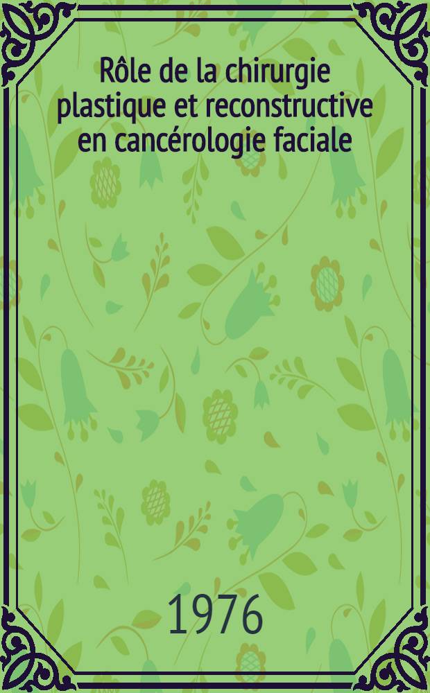 R&ocirc;le de la chirurgie plastique et reconstructive en canc&eacute;rologie faciale (&eacute;pith&eacute;liomas seulement) : Th&egrave;se