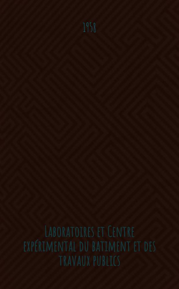 Laboratoires et Centre expérimental du batiment et des travaux publics : Variétés, actualités, informations