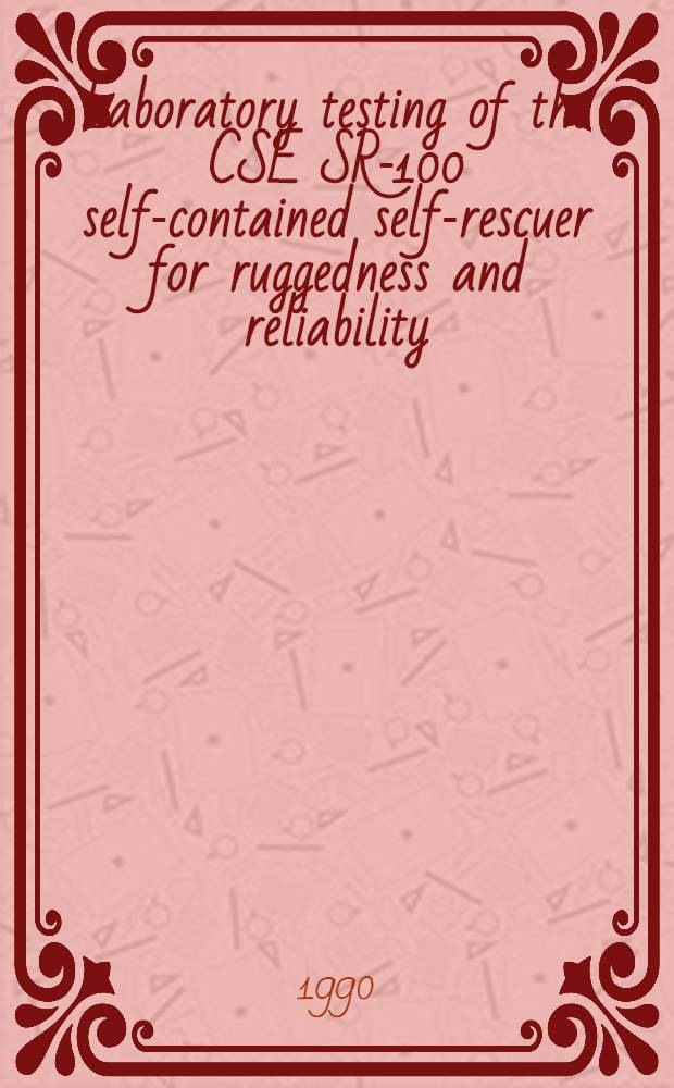 Laboratory testing of the CSE SR-100 self-contained self-rescuer for ruggedness and reliability
