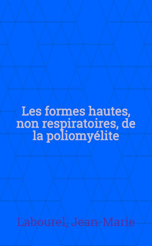 Les formes hautes, non respiratoires, de la poliomyélite : Thèse présentée ... pour obtenir le grade de docteur en méd