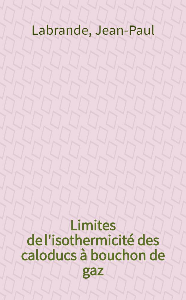 Limites de l'isothermicité des caloducs à bouchon de gaz : Thèse prés. à l'Univ. de Poitiers