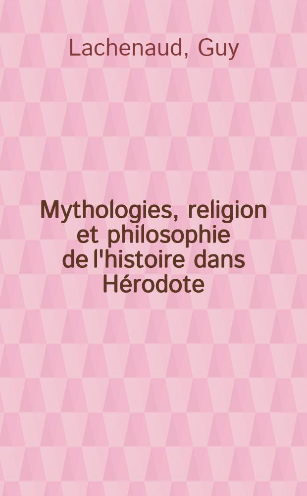 Mythologies, religion et philosophie de l'histoire dans Hérodote : Thèse