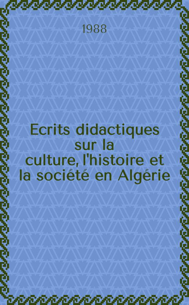 Ecrits didactiques sur la culture, l'histoire et la société en Algérie