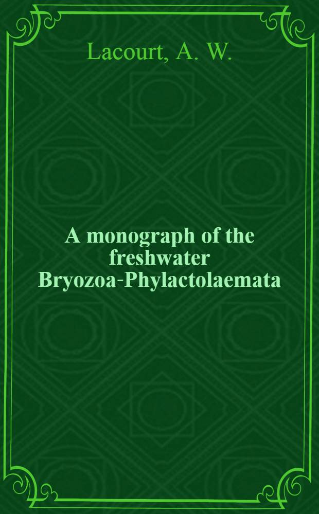 A monograph of the freshwater Bryozoa-Phylactolaemata