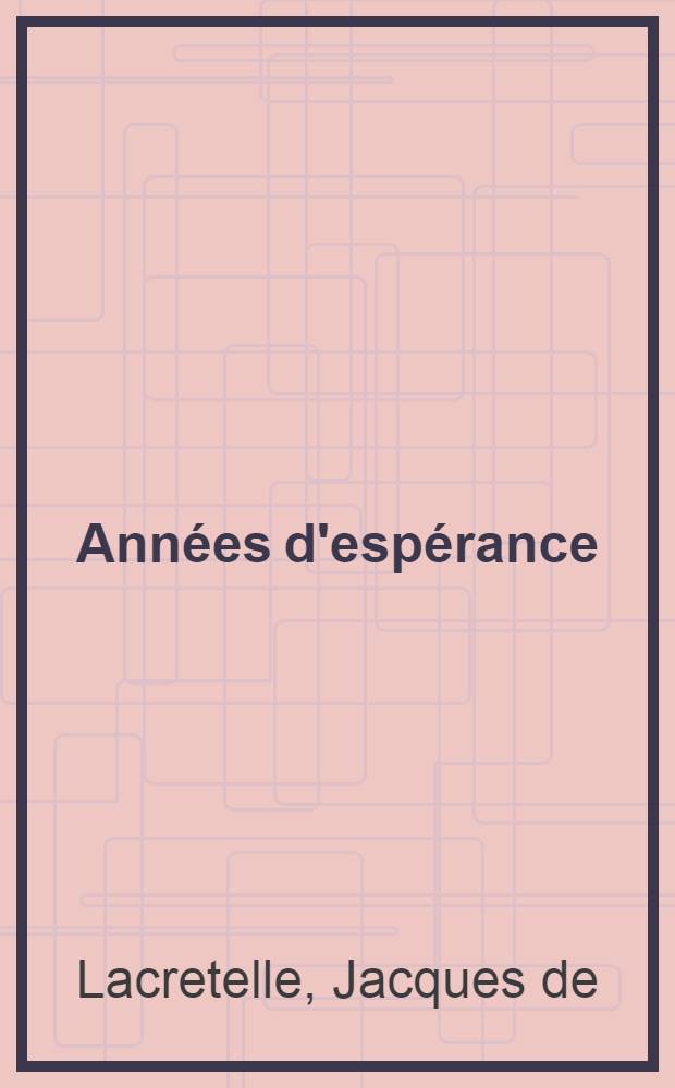 ... Ann&eacute;es d'esp&eacute;rance : Roman