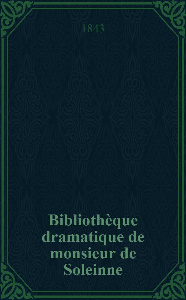 ... Bibliothèque dramatique de monsieur de Soleinne : T. 1-5