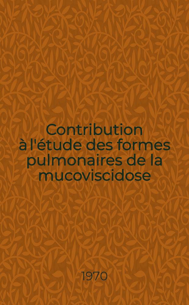Contribution &agrave; l'&eacute;tude des formes pulmonaires de la mucoviscidose : &Agrave; propos de 57 malades reconnus avant l'&acirc;ge de trois ans