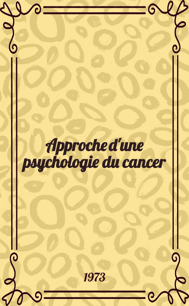 Approche d'une psychologie du cancer : Thèse ..