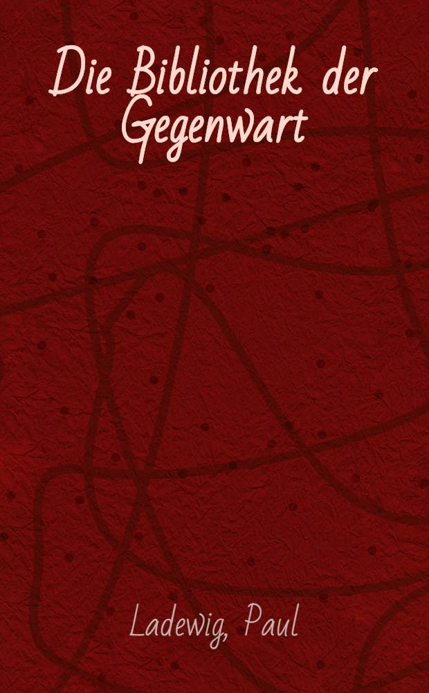 Die Bibliothek der Gegenwart : Eine Grundlegung und Einführung