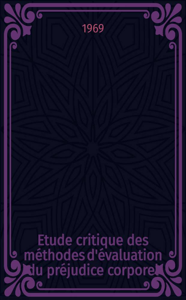 Etude critique des méthodes d'évaluation du préjudice corporel : Thèse ..