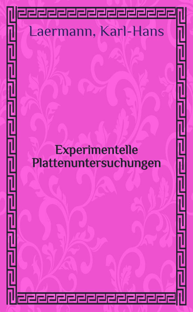 Experimentelle Plattenuntersuchungen; Theoretische Grundlagen / Von Prof. Dr.-Ing. Karl-Hans Laermann, Doz. ..