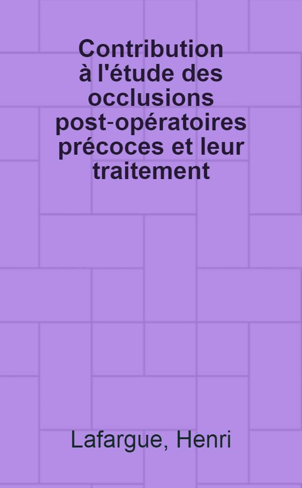 Contribution à l'étude des occlusions post-opératoires précoces et leur traitement : Thèse ..