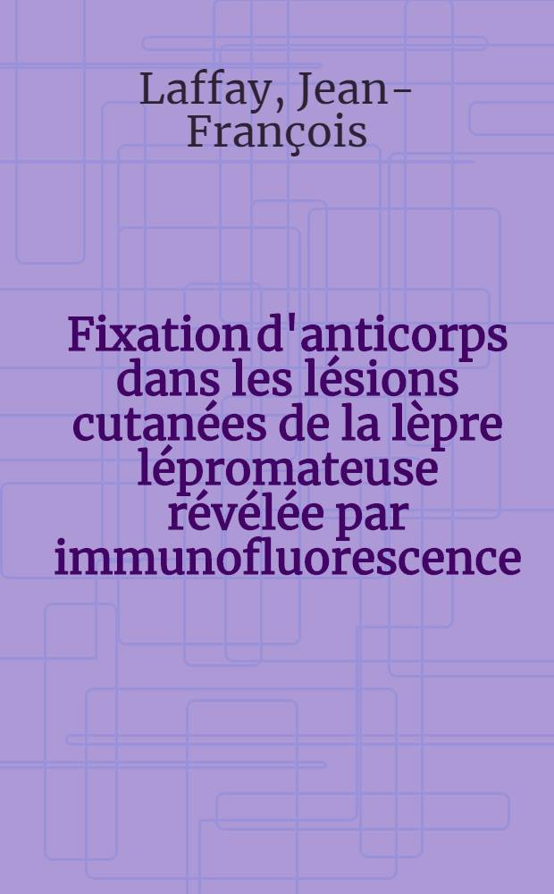 Fixation d'anticorps dans les lésions cutanées de la lèpre lépromateuse révélée par immunofluorescence : Thèse