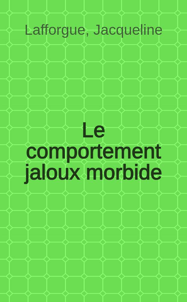 Le comportement jaloux morbide : Thèse ..
