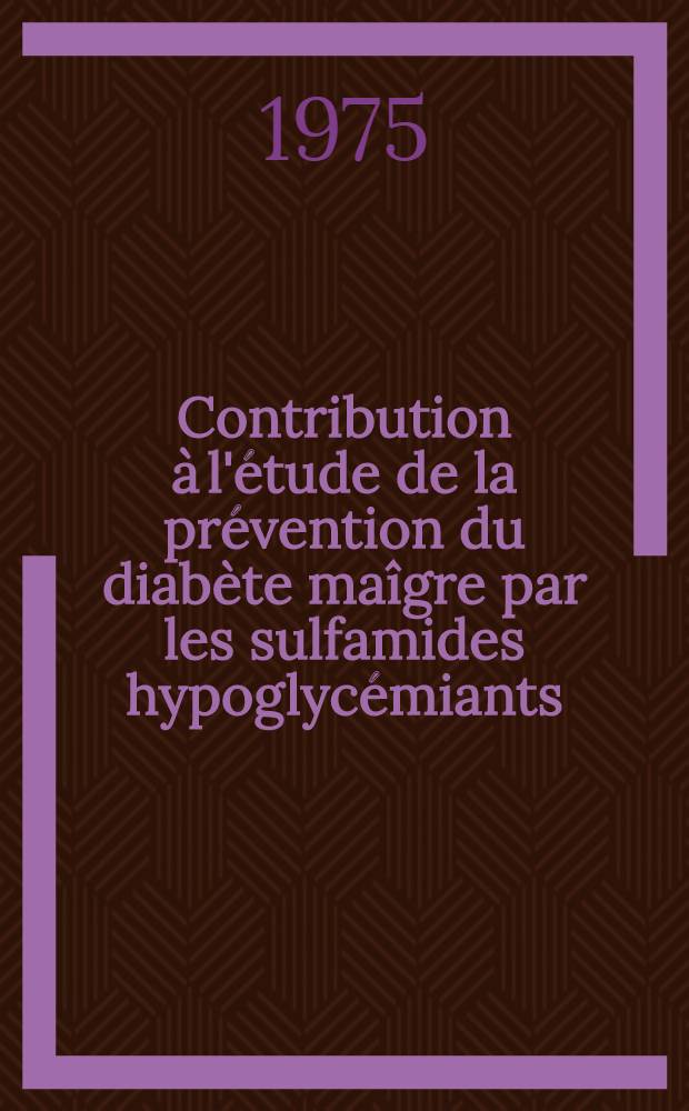 Contribution à l'étude de la prévention du diabète maîgre par les sulfamides hypoglycémiants : Thèse
