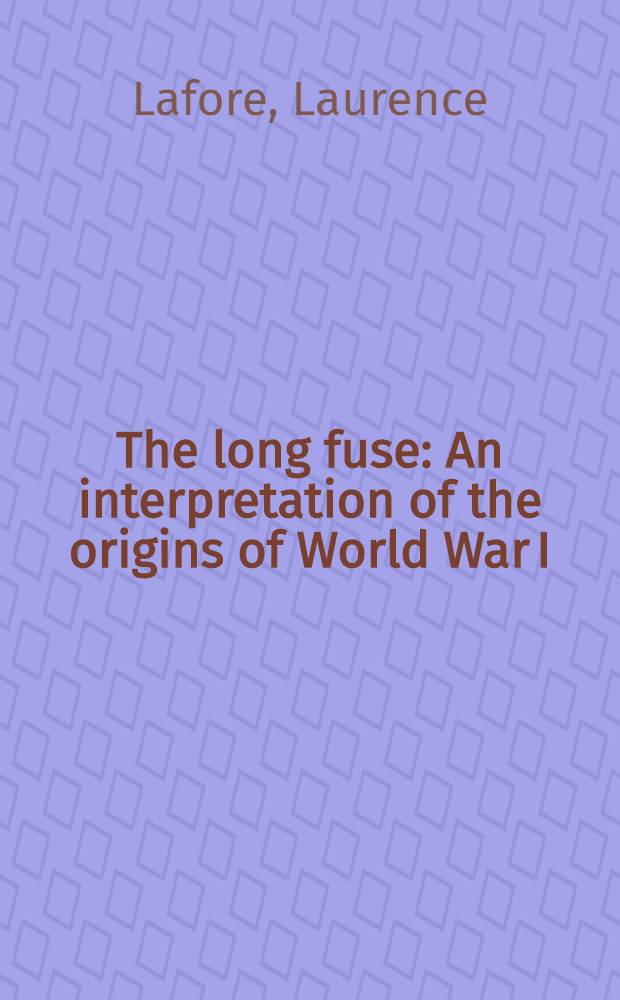 The long fuse : An interpretation of the origins of World War I