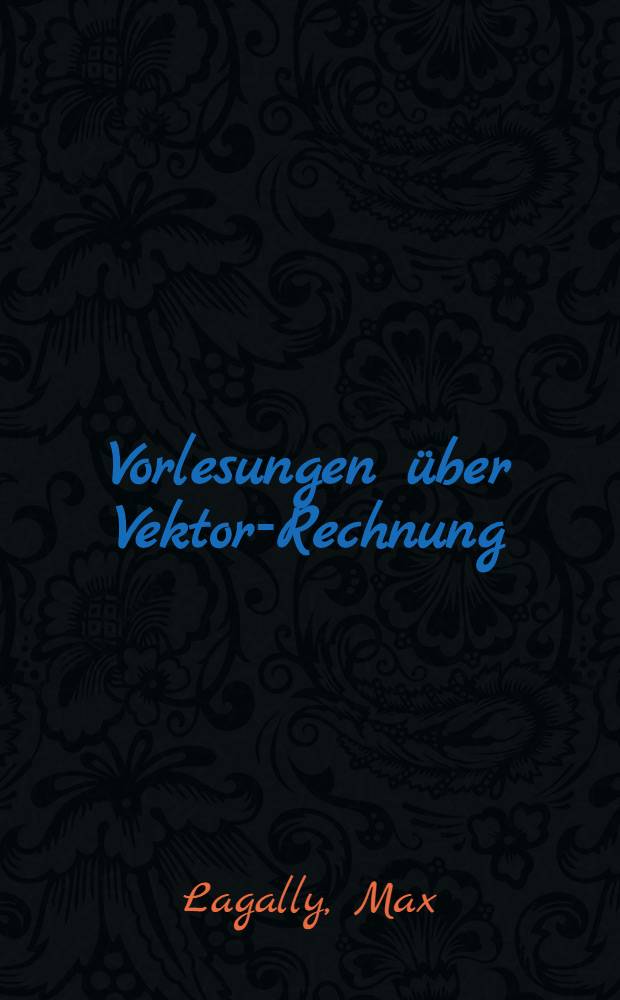 Vorlesungen über Vektor-Rechnung