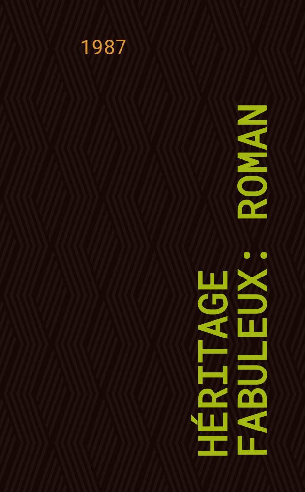 H&eacute;ritage fabuleux : Roman