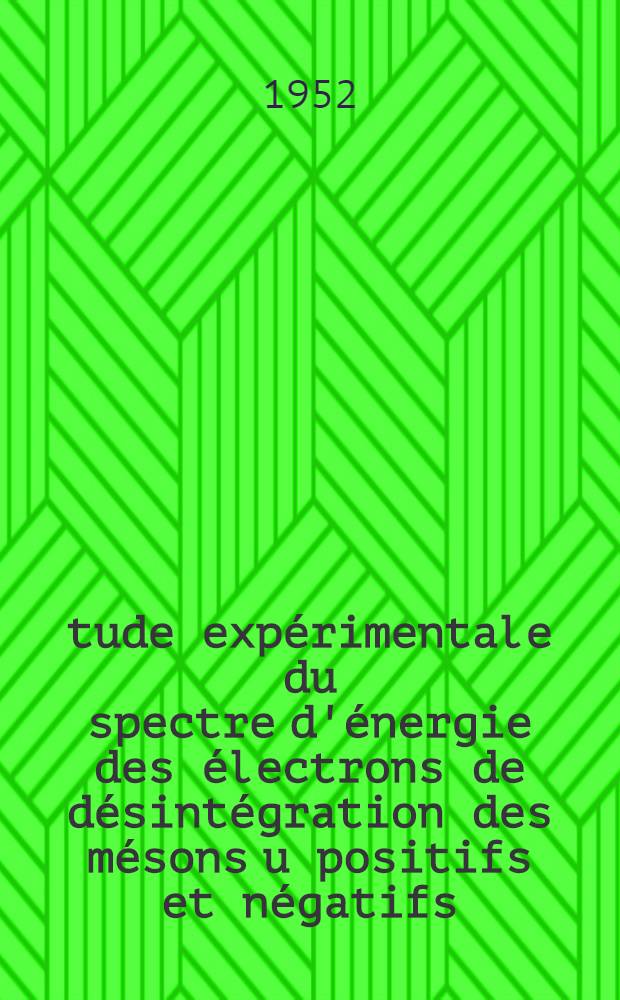 Étude expérimentale du spectre d'énergie des électrons de désintégration des mésons u positifs et négatifs: Capture des mésons u négatifs dans les noyaux lourds; Propositions données par la Faculté: 1-re thèse; Thèses présentées à ... l'Univ. de Paris ... par André Lagarrigue ...: 2-e thèse / par André Lagarrigue ..