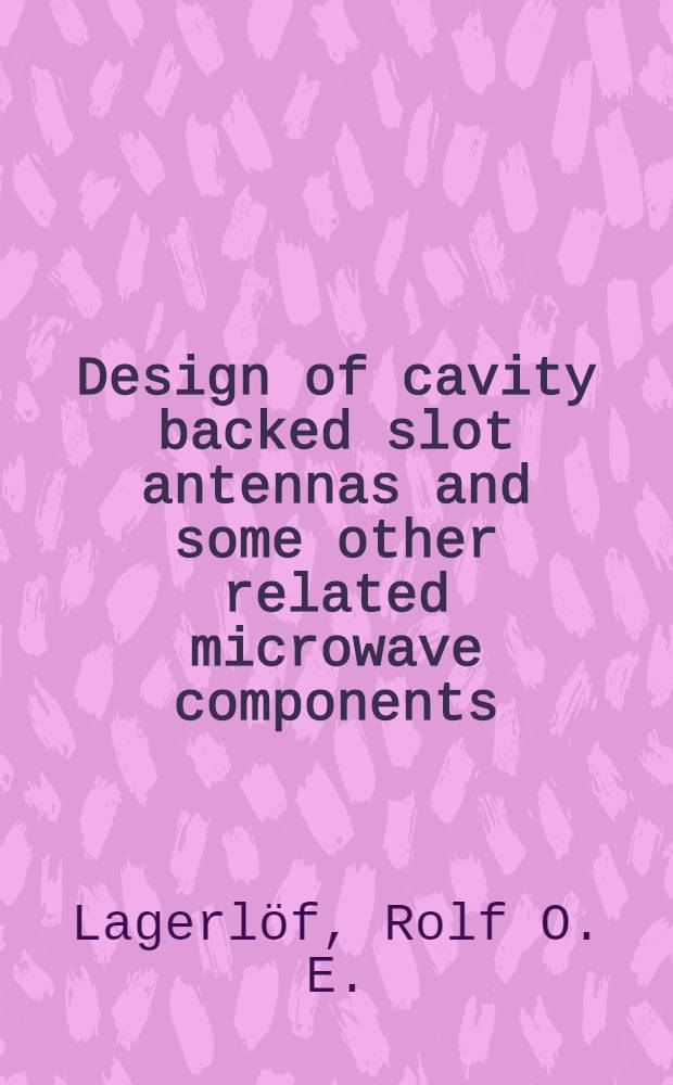 Design of cavity backed slot antennas and some other related microwave components : Diss.