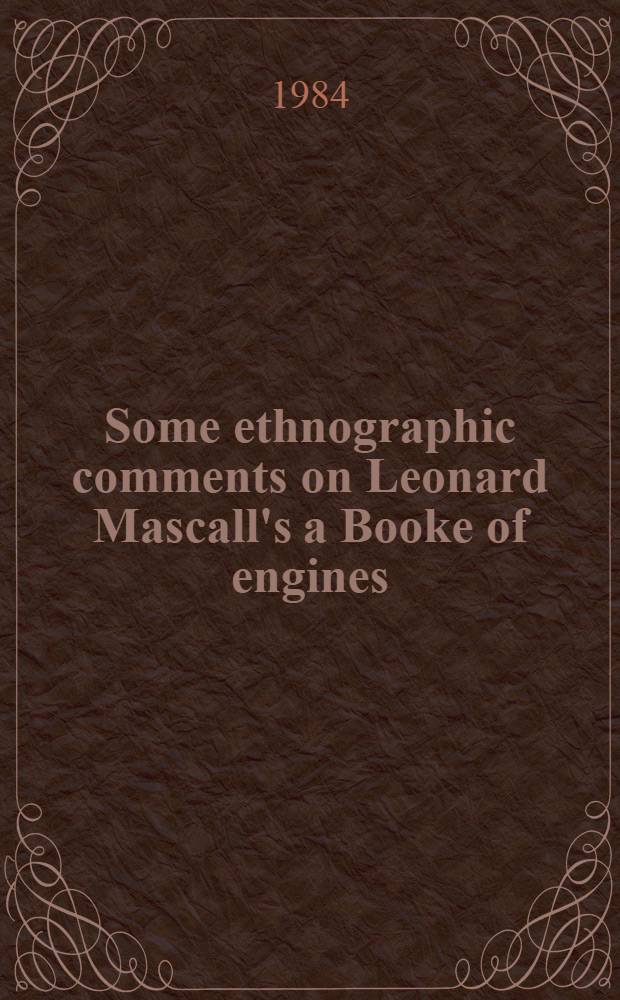 Some ethnographic comments on Leonard Mascall's a Booke of engines (1590)