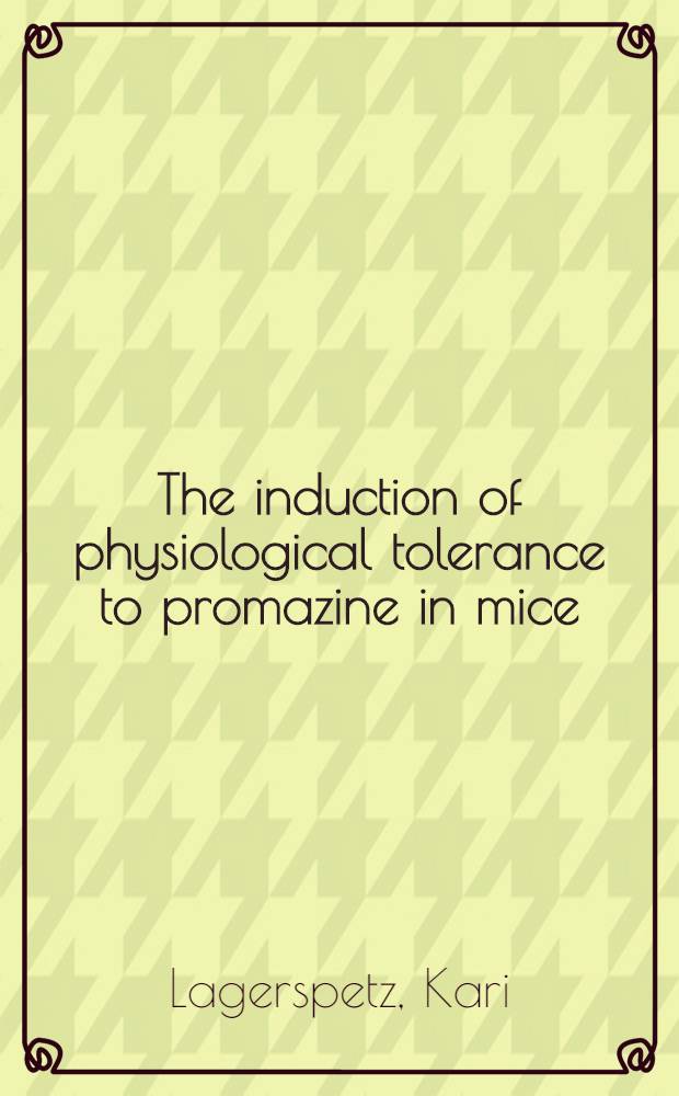 The induction of physiological tolerance to promazine in mice